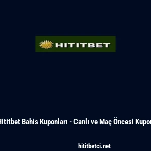 Hititbet Bahis Kuponları - Canlı ve Ma&ccedil; &Ouml;ncesi Kupon