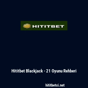 Hititbet Blackjack - 21 Oyunu Rehberi