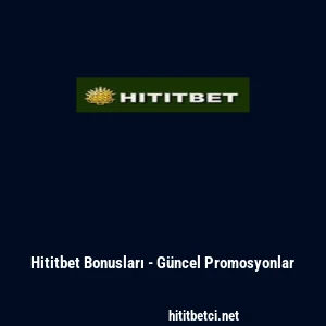 Hititbet Bonusları - Güncel Promosyonlar