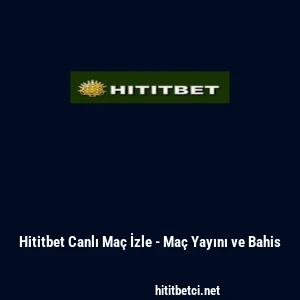 Hititbet Canlı Ma&ccedil; İzle - Ma&ccedil; Yayını ve Bahis