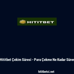 Hititbet &Ccedil;ekim S&uuml;resi - Para &Ccedil;ekme Ne Kadar S&uuml;rer