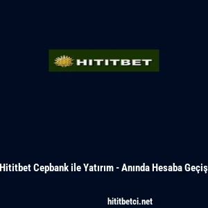 Hititbet Cepbank ile Yatırım - Anında Hesaba Ge&ccedil;iş