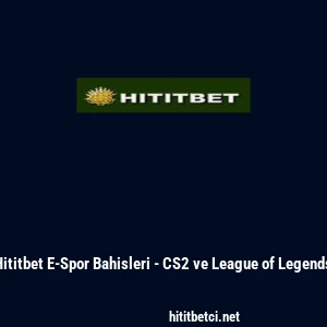 Hititbet E-Spor Bahisleri - CS2 ve League of Legends
