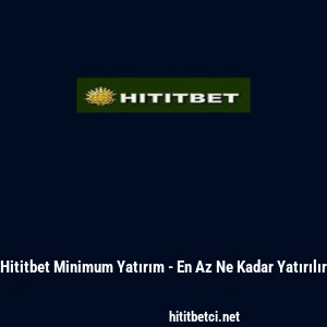 Hititbet Minimum Yatırım - En Az Ne Kadar Yatırılır