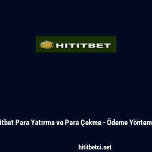 Hititbet Para Yatırma ve Para &Ccedil;ekme - &Ouml;deme Y&ouml;ntemleri
