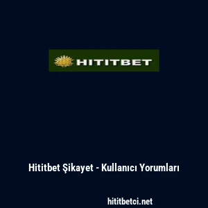 Hititbet Şikayet - Kullanıcı Yorumları