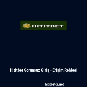 Hititbet Sorunsuz Giriş - Erişim Rehberi