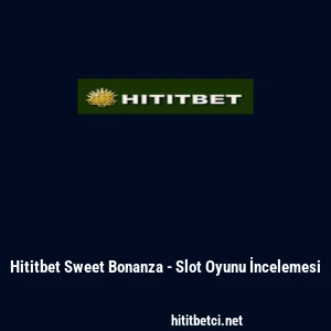 Hititbet Sweet Bonanza - Slot Oyunu İncelemesi